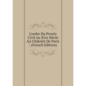 

Книга L'ordre Du Procès Civil Au Xive Siècle Au Châtelet De Paris /