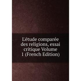 

Книга L'étude comparée des religions, essai critique Volume 1