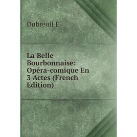 

Книга La Belle Bourbonnaise: Opéra-comique En 3 Actes