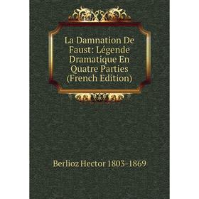 

Книга La Damnation De Faust: Légende Dramatique En Quatre Parties