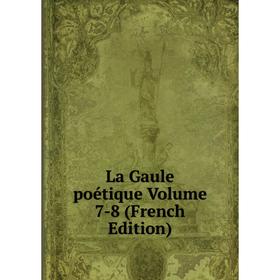 

Книга La Gaule poétique Volume 7-8