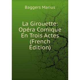 

Книга La Girouette: Opéra Comique En Trois Actes
