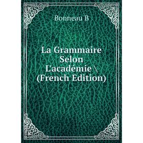 

Книга La Grammaire Selon L'académie /