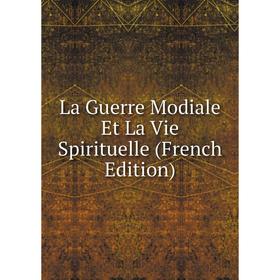 

Книга La Guerre Modiale Et La Vie Spirituelle