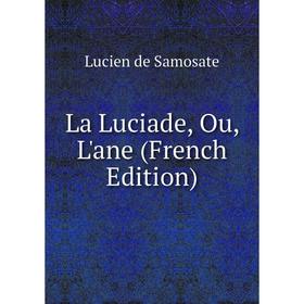 

Книга La Luciade, Ou, L'ane