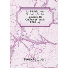 

Книга La Législation Scolaire De La Province De Québec