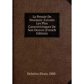 

Книга La Pensée De Newman: Extraits Les Plus Caractéristiques De Son Oeuvre