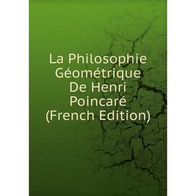 

Книга La Philosophie Géométrique De Henri Poincaré