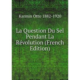 

Книга La Question Du Sel Pendant La Révolution