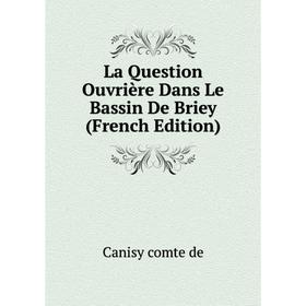 

Книга La Question Ouvrière Dans Le Bassin De Briey