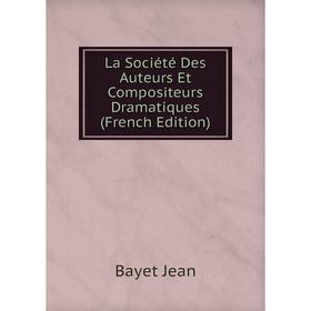 

Книга La Société Des Auteurs Et Compositeurs Dramatiques