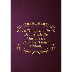 

Книга La Trompette: Un Demi-siècle De Musique De Chambre