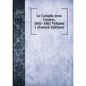 

Книга Le Canada sous l'union, 1841-1867 Volume 1