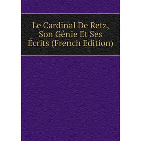 

Книга Le Cardinal De Retz, Son Génie Et Ses Écrits