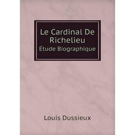 

Книга Le Cardinal De RichelieuÉtude Biographique