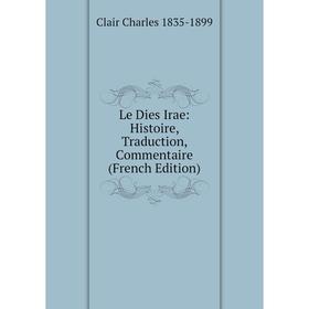 

Книга Le Dies Irae: Histoire, Traduction, Commentaire
