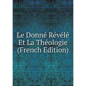 

Книга Le Donné Révélé Et La Théologie