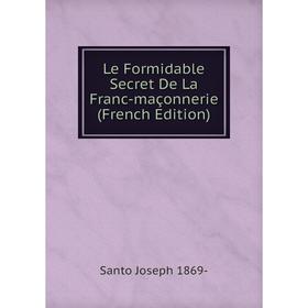 

Книга Le Formidable Secret De La Franc-maçonnerie