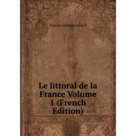 

Книга Le littoral de la France Volume 1