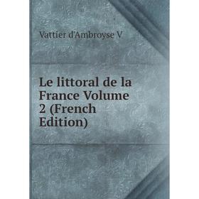 

Книга Le littoral de la France Volume 2