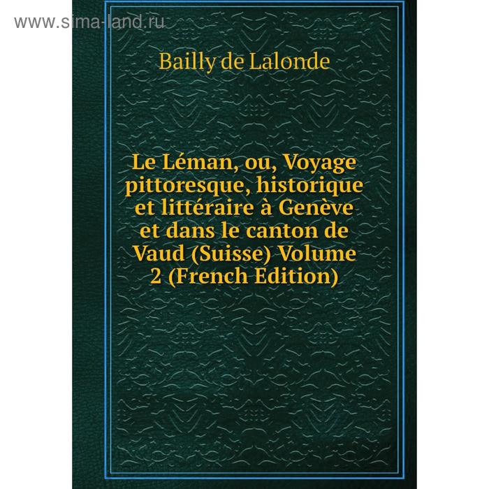 фото Книга le léman, ou, voyage pittoresque, historique et littéraire à genève et dans le canton de vaud (suisse) volume 2 nobel press