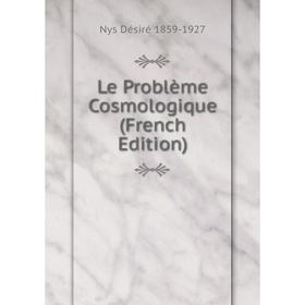 

Книга Le Problème Cosmologique