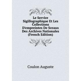 

Книга Le Service Sigillographique Et Les Collections D'empreintes De Sceaux Des Archives Nationales