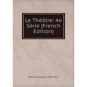

Книга Le Théâtre: 4e Série