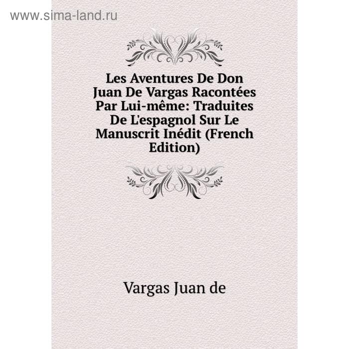 фото Книга les aventures de don juan de vargas racontées par lui-même: traduites de l'espagnol sur le manuscrit inédit nobel press