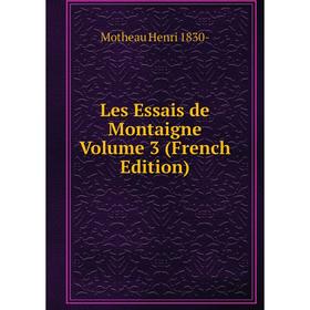

Книга Les Essais de Montaigne Volume 3