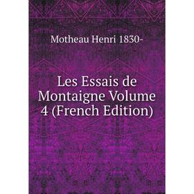 

Книга Les Essais de Montaigne Volume 4