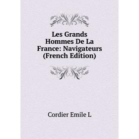 

Книга Les Grands Hommes De La France: Navigateurs