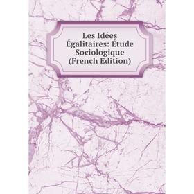 

Книга Les Idées Égalitaires: Étude Sociologique