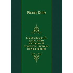 

Книга Les Marchands De L'eau: Hanse Parisienne Et Compagnie Française
