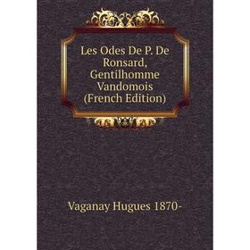 

Книга Les Odes De P De Ronsard, Gentilhomme Vandomois
