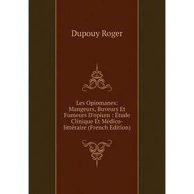 

Книга Les Opiomanes: Mangeurs, Buveurs Et Fumeurs D'opium: Étude Clinique Et Médico-littéraire