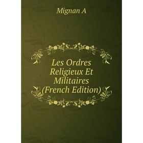 

Книга Les Ordres Religieux Et Militaires