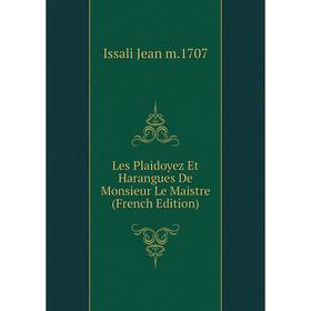 

Книга Les Plaidoyez Et Harangues De Monsieur Le Maistre