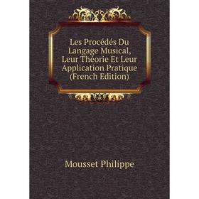 

Книга Les Procédés Du Langage Musical, Leur Théorie Et Leur Application Pratique