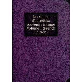 

Книга Les salons d'autrefois: souvenirs intimes Volume 1