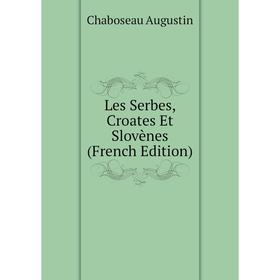 

Книга Les Serbes, Croates Et Slovènes