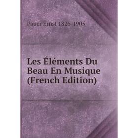 

Книга Les Éléments Du Beau En Musique