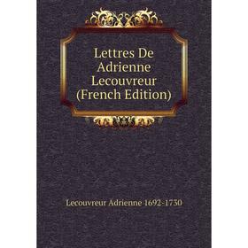 

Книга Lettres De Adrienne Lecouvreur