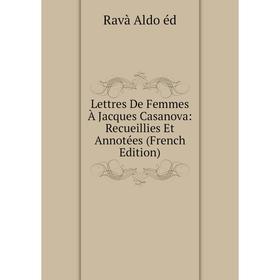 

Книга Lettres De Femmes À Jacques Casanova: Recueillies Et Annotées