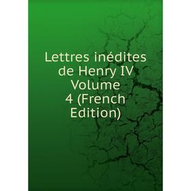 

Книга Lettres inédites de Henry IV Volume 4