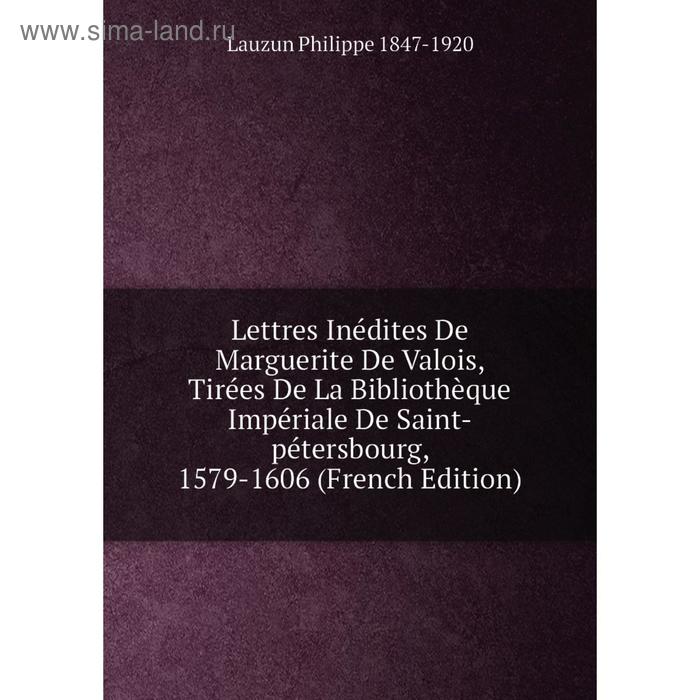 фото Книга lettres inédites de marguerite de valois, tirées de la bibliothèque impériale de saint-pétersbourg, 1579-1606 nobel press