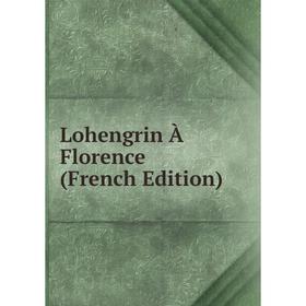 

Книга Lohengrin À Florence