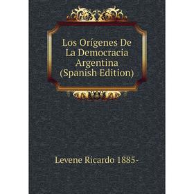 

Книга Los Orígenes De La Democracia Argentina