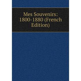 

Книга Mes Souvenirs: 1800-1880