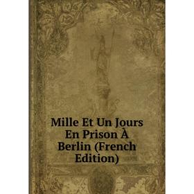 

Книга Mille Et Un Jours En Prison À Berlin